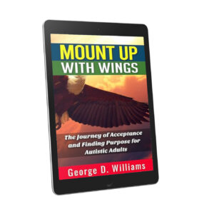 Mount Up With Wings: The Journey of Acceptance And Finding Purpose For Autistic Adults by George Williams